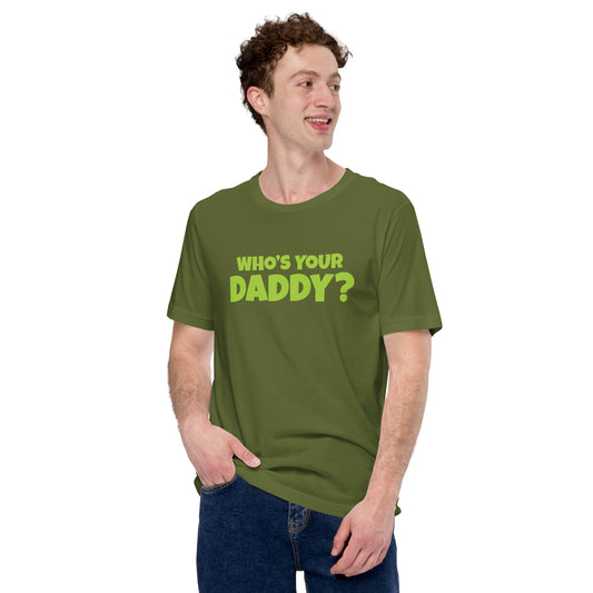 Who's Your Daddy - Olive Green - Unisex Tee